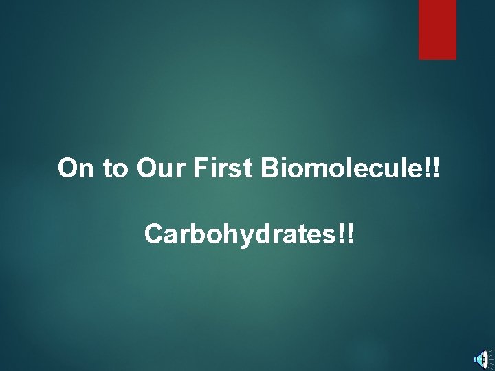On to Our First Biomolecule!! Carbohydrates!! 