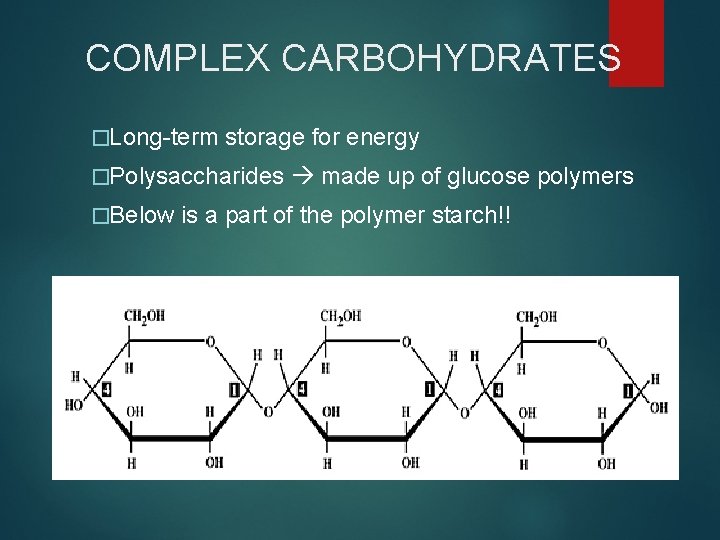 COMPLEX CARBOHYDRATES �Long-term storage for energy �Polysaccharides �Below made up of glucose polymers is