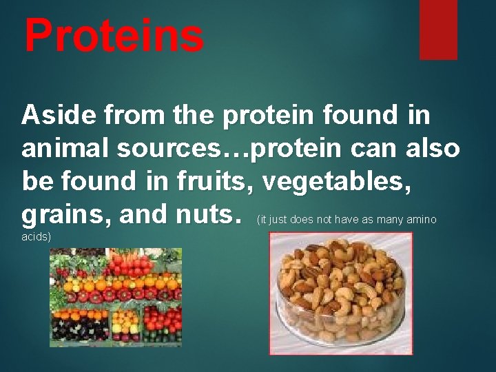 Proteins Aside from the protein found in animal sources…protein can also be found in