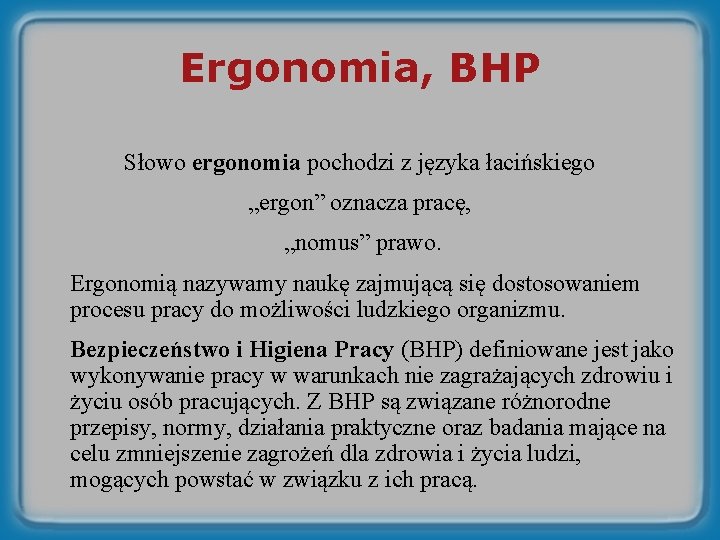 Ergonomia, BHP Słowo ergonomia pochodzi z języka łacińskiego „ergon” oznacza pracę, „nomus” prawo. Ergonomią