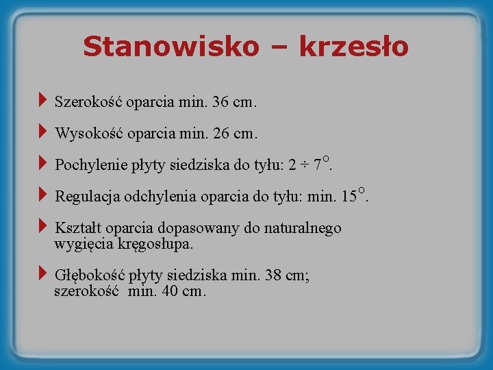 Stanowisko – krzesło 4 Szerokość oparcia min. 36 cm. 4 Wysokość oparcia min. 26