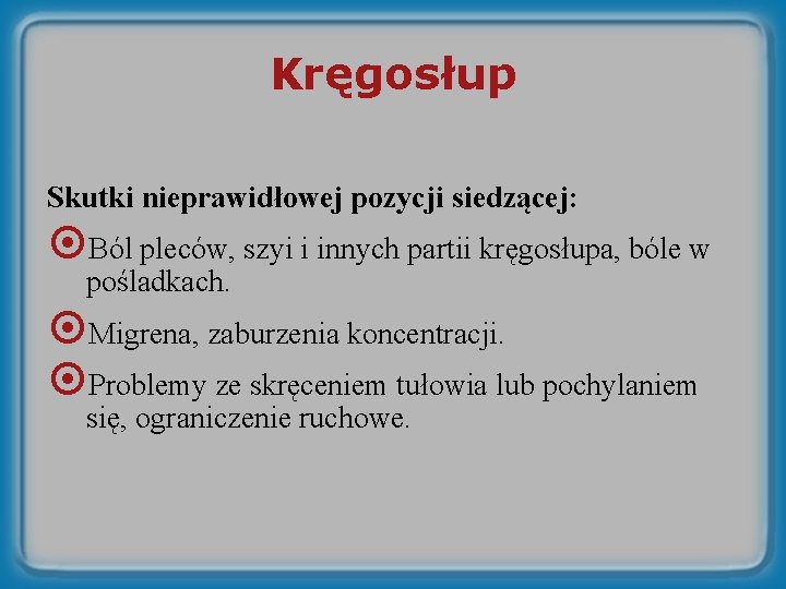 Kręgosłup Skutki nieprawidłowej pozycji siedzącej: ¤Ból pleców, szyi i innych partii kręgosłupa, bóle w