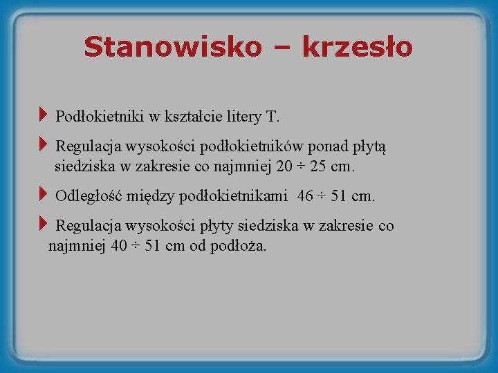 Stanowisko – krzesło 4 Podłokietniki w kształcie litery T. 4 Regulacja wysokości podłokietników ponad