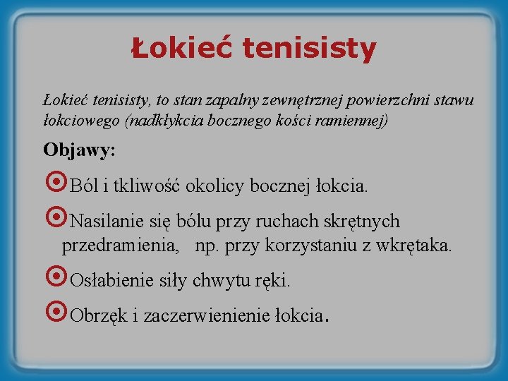 Łokieć tenisisty, to stan zapalny zewnętrznej powierzchni stawu łokciowego (nadkłykcia bocznego kości ramiennej) Objawy: