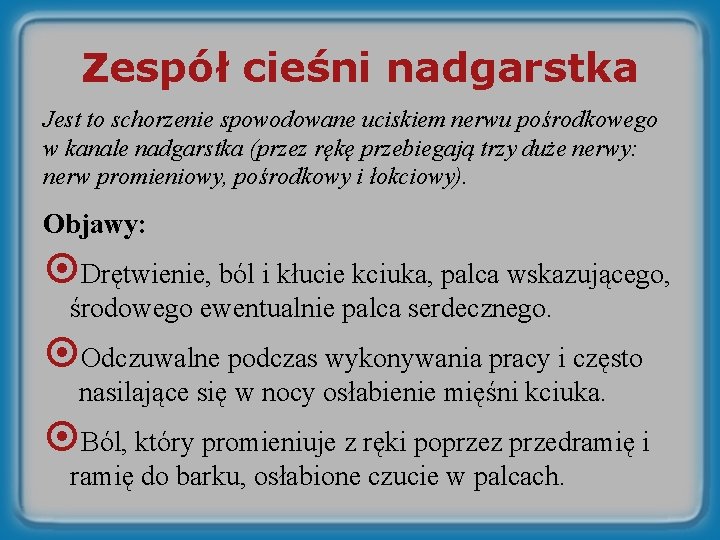 Zespół cieśni nadgarstka Jest to schorzenie spowodowane uciskiem nerwu pośrodkowego w kanale nadgarstka (przez