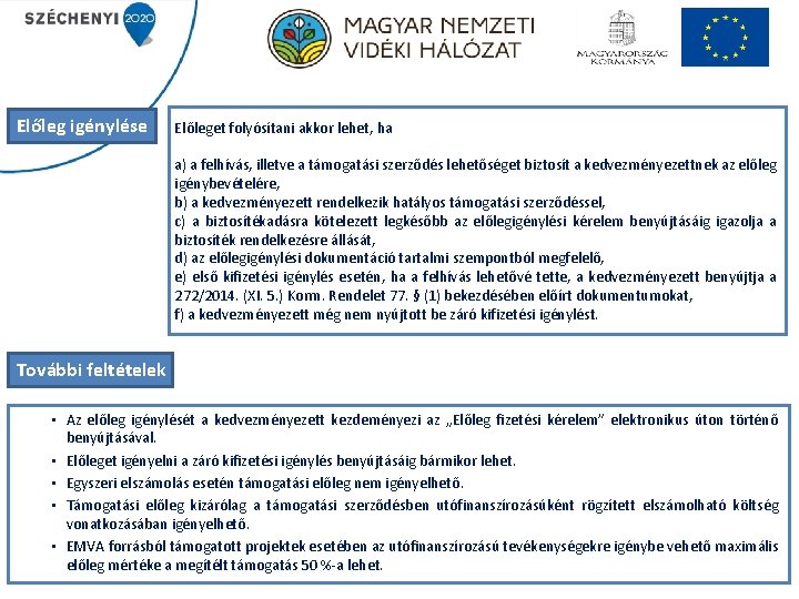 Előleg igénylése Előleget folyósítani akkor lehet, ha a) a felhívás, illetve a támogatási szerződés