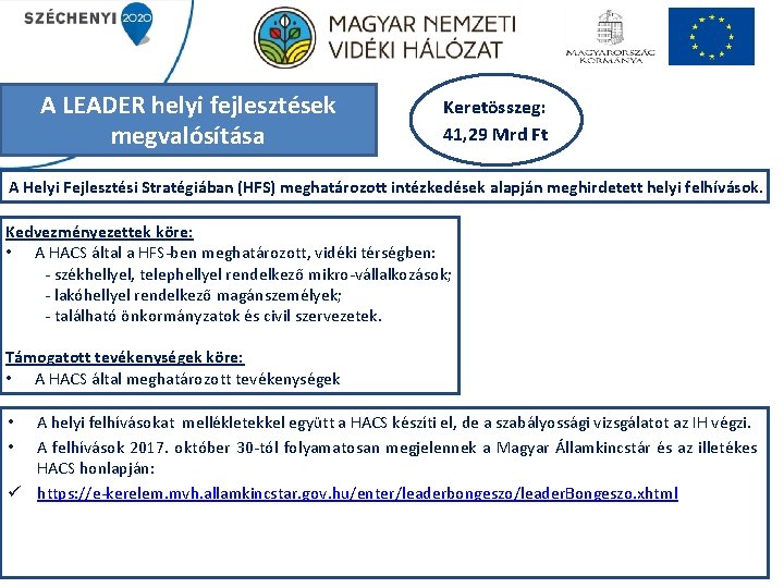 A LEADER helyi fejlesztések megvalósítása Keretösszeg: 41, 29 Mrd Ft A Helyi Fejlesztési Stratégiában