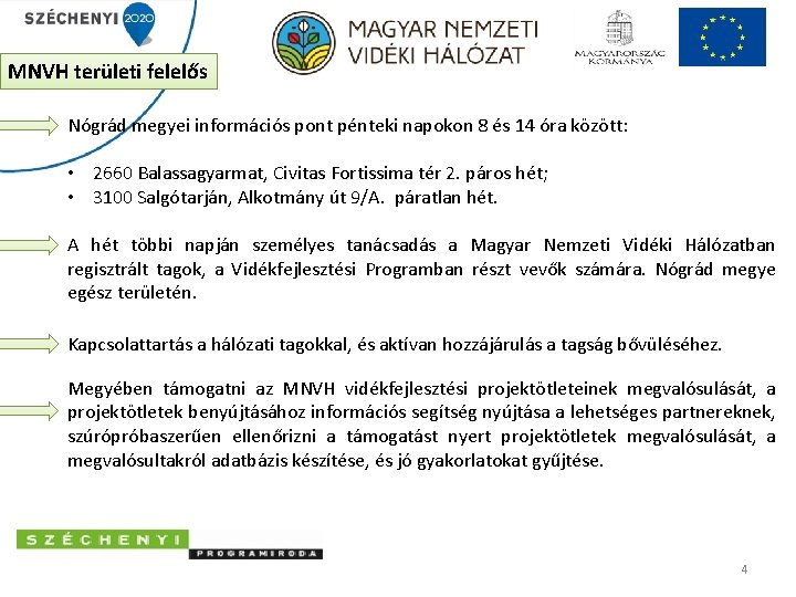 MNVH területi felelős Nógrád megyei információs pont pénteki napokon 8 és 14 óra között: