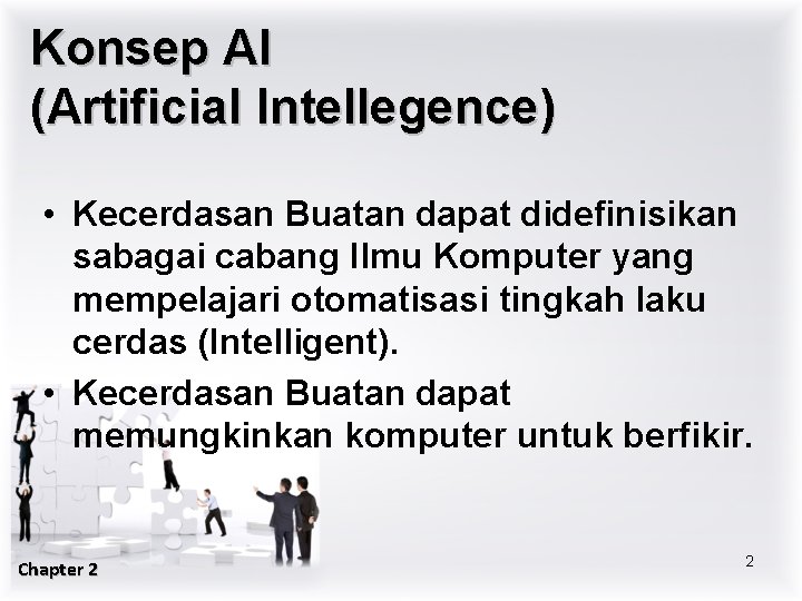 Konsep AI (Artificial Intellegence) • Kecerdasan Buatan dapat didefinisikan sabagai cabang Ilmu Komputer yang