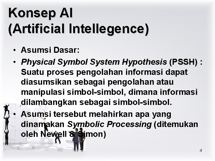 Konsep AI (Artificial Intellegence) • Asumsi Dasar: • Physical Symbol System Hypothesis (PSSH) :