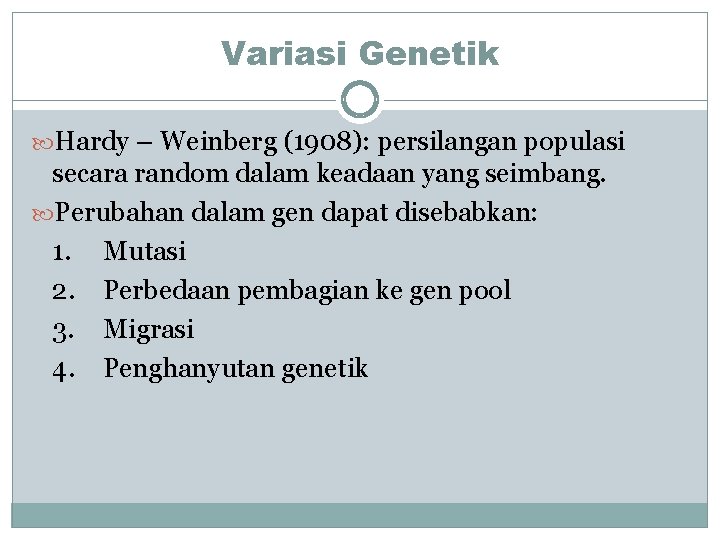 Variasi Genetik Hardy – Weinberg (1908): persilangan populasi secara random dalam keadaan yang seimbang.