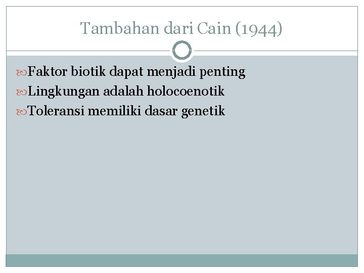 Tambahan dari Cain (1944) Faktor biotik dapat menjadi penting Lingkungan adalah holocoenotik Toleransi memiliki