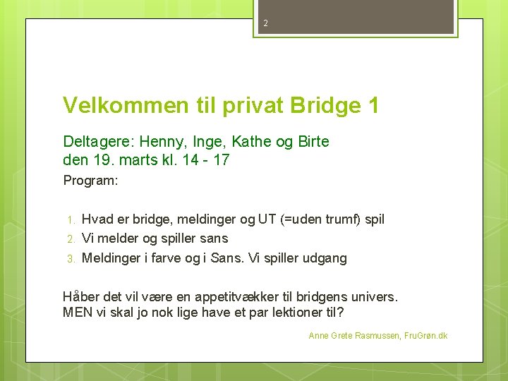 2 Velkommen til privat Bridge 1 Deltagere: Henny, Inge, Kathe og Birte den 19.