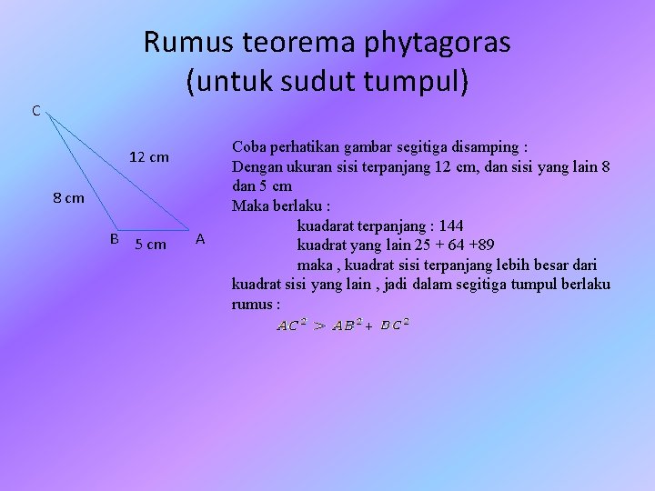 Rumus teorema phytagoras (untuk sudut tumpul) C 12 cm 8 cm B 5 cm