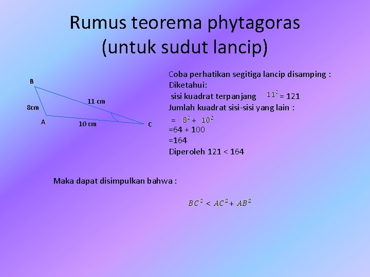 Rumus teorema phytagoras (untuk sudut lancip) B 11 cm 8 cm A 10 cm