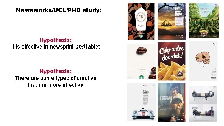 Newsworks/UCL/PHD study: Hypothesis: It is effective in newsprint and tablet Hypothesis: There are some