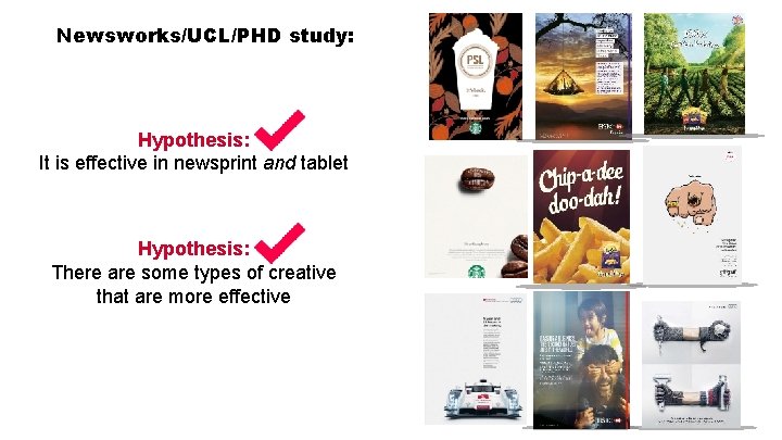 Newsworks/UCL/PHD study: Hypothesis: It is effective in newsprint and tablet Hypothesis: There are some