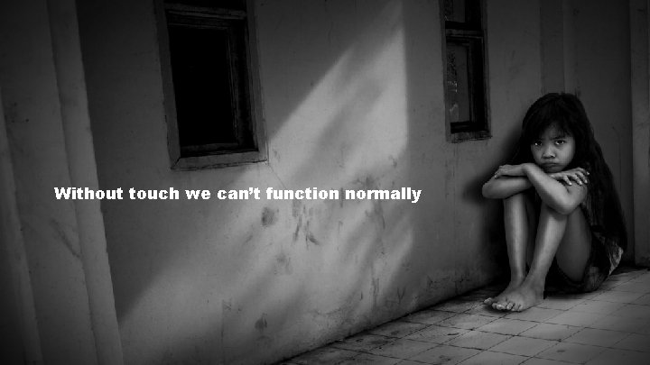 Without touch we can’t function normally 