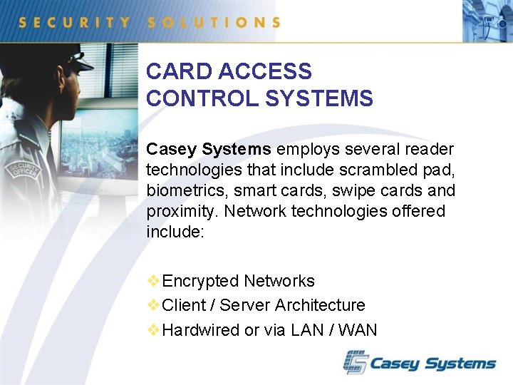 CARD ACCESS CONTROL SYSTEMS Casey Systems employs several reader technologies that include scrambled pad,