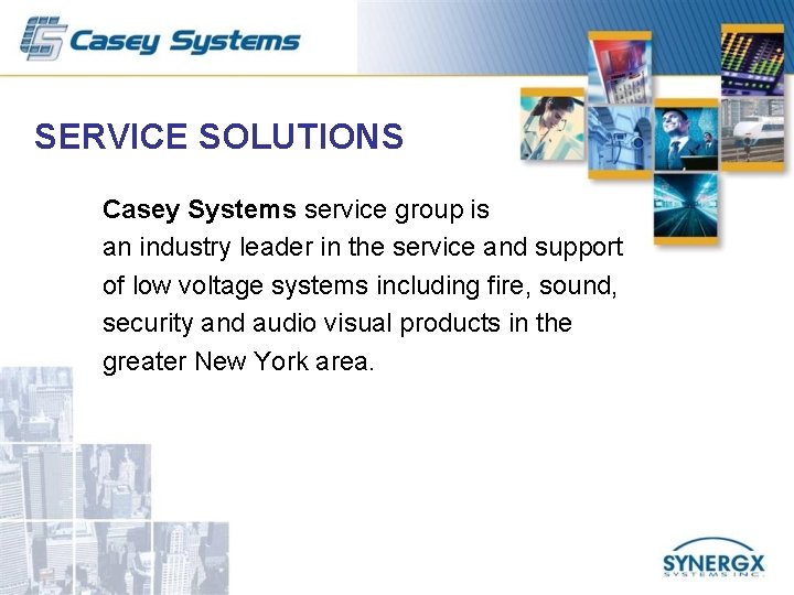 SERVICE SOLUTIONS Casey Systems service group is an industry leader in the service and