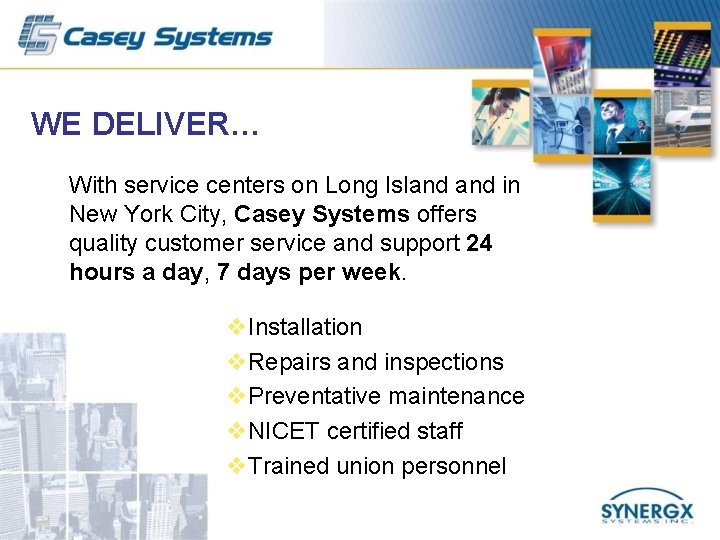 WE DELIVER… With service centers on Long Island in New York City, Casey Systems