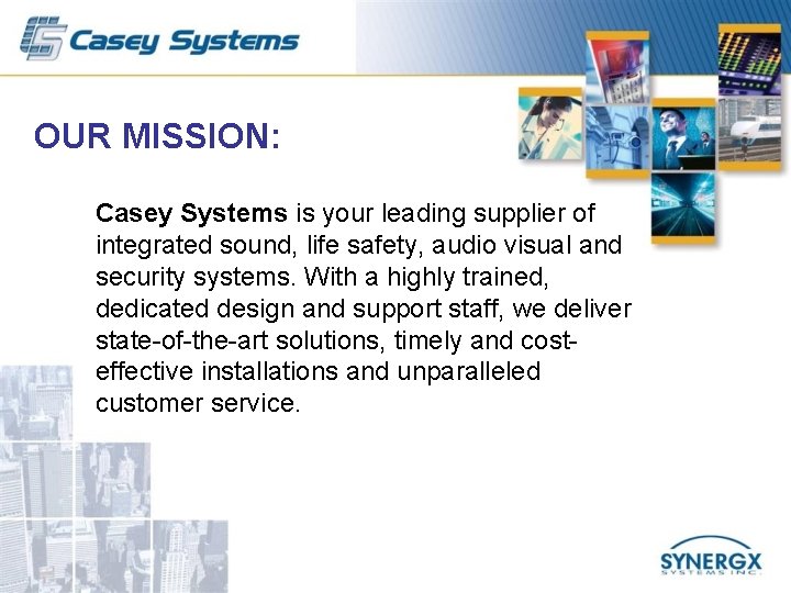 OUR MISSION: Casey Systems is your leading supplier of integrated sound, life safety, audio