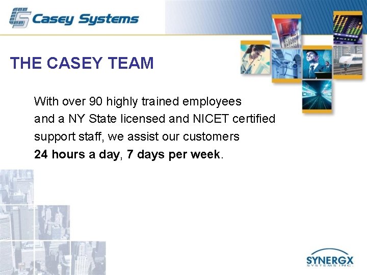 THE CASEY TEAM With over 90 highly trained employees and a NY State licensed