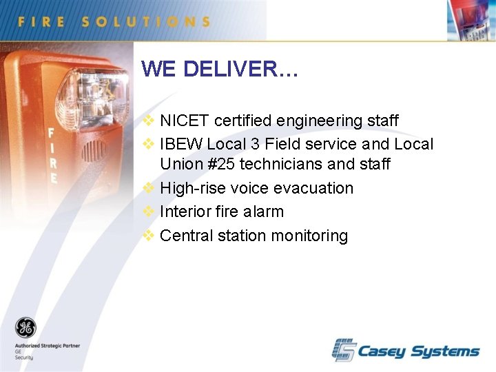 WE DELIVER… v NICET certified engineering staff v IBEW Local 3 Field service and