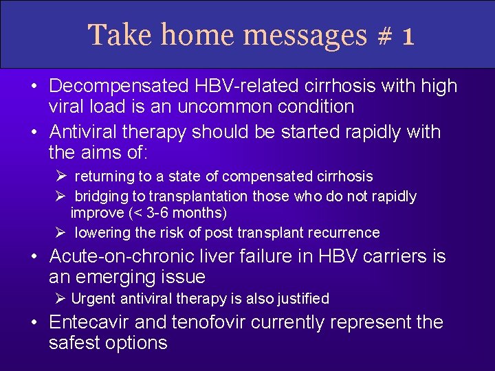 Take home messages # 1 • Decompensated HBV-related cirrhosis with high viral load is