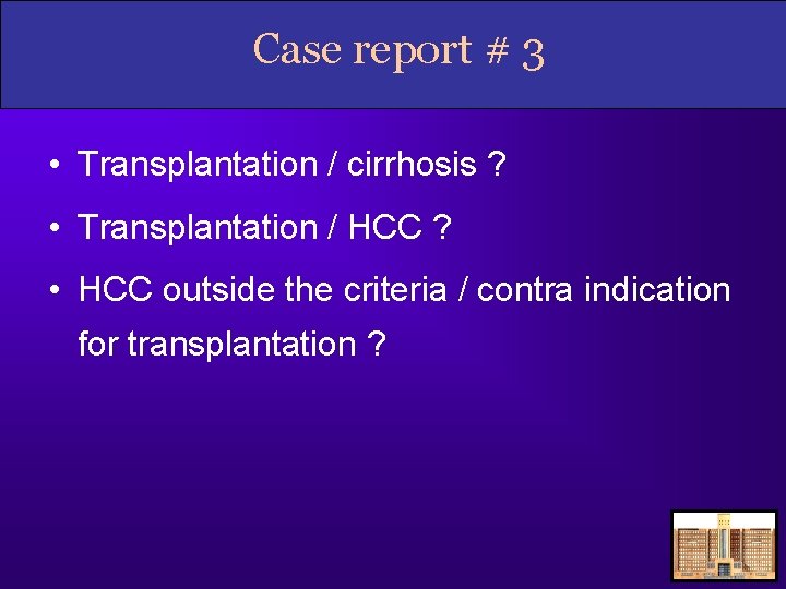 Case report # 3 • Transplantation / cirrhosis ? • Transplantation / HCC ?