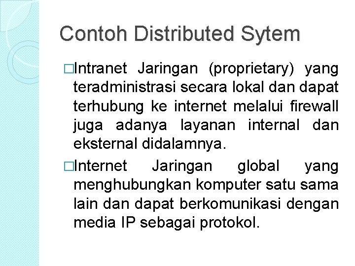Contoh Distributed Sytem �Intranet Jaringan (proprietary) yang teradministrasi secara lokal dan dapat terhubung ke Contoh Distributed Sytem �Intranet Jaringan (proprietary) yang teradministrasi secara lokal dan dapat terhubung ke