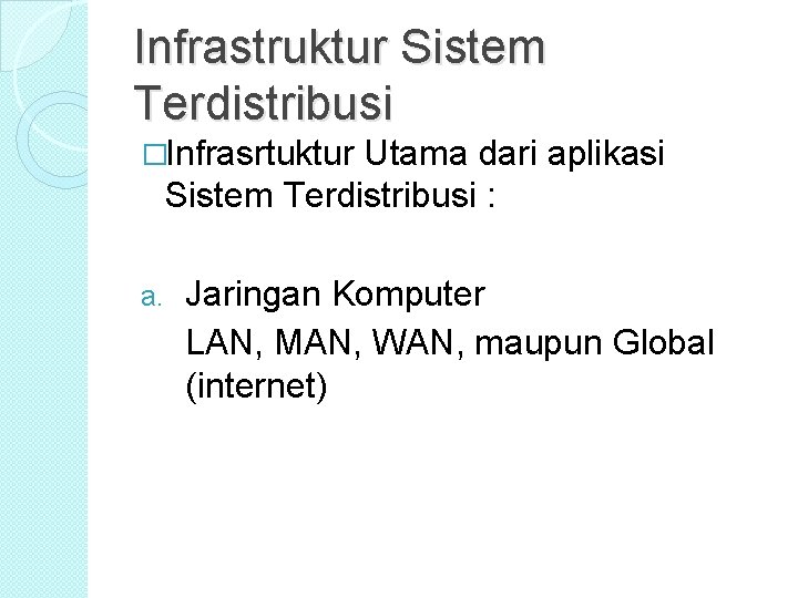 Infrastruktur Sistem Terdistribusi �Infrasrtuktur Utama dari aplikasi Sistem Terdistribusi : a. Jaringan Komputer LAN, Infrastruktur Sistem Terdistribusi �Infrasrtuktur Utama dari aplikasi Sistem Terdistribusi : a. Jaringan Komputer LAN,
