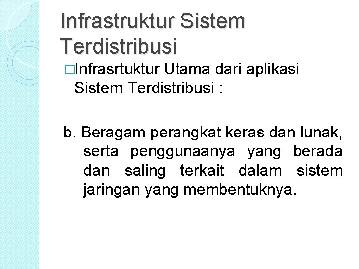 Infrastruktur Sistem Terdistribusi �Infrasrtuktur Utama dari aplikasi Sistem Terdistribusi : b. Beragam perangkat keras Infrastruktur Sistem Terdistribusi �Infrasrtuktur Utama dari aplikasi Sistem Terdistribusi : b. Beragam perangkat keras