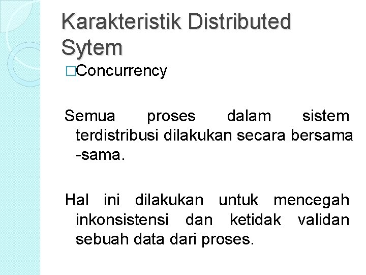 Karakteristik Distributed Sytem �Concurrency Semua proses dalam sistem terdistribusi dilakukan secara bersama -sama. Hal Karakteristik Distributed Sytem �Concurrency Semua proses dalam sistem terdistribusi dilakukan secara bersama -sama. Hal