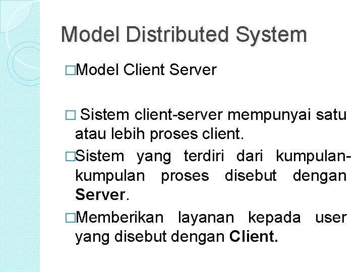 Model Distributed System �Model Client Server � Sistem client-server mempunyai satu atau lebih proses Model Distributed System �Model Client Server � Sistem client-server mempunyai satu atau lebih proses