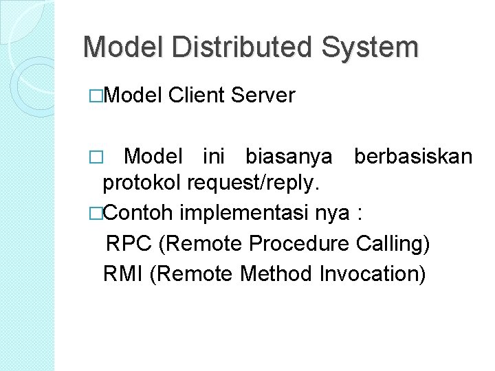 Model Distributed System �Model Client Server Model ini biasanya berbasiskan protokol request/reply. �Contoh implementasi Model Distributed System �Model Client Server Model ini biasanya berbasiskan protokol request/reply. �Contoh implementasi
