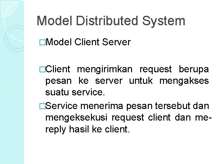 Model Distributed System �Model �Client Server mengirimkan request berupa pesan ke server untuk mengakses Model Distributed System �Model �Client Server mengirimkan request berupa pesan ke server untuk mengakses