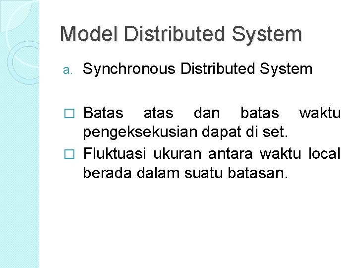 Model Distributed System a. Synchronous Distributed System Batas dan batas waktu pengeksekusian dapat di Model Distributed System a. Synchronous Distributed System Batas dan batas waktu pengeksekusian dapat di