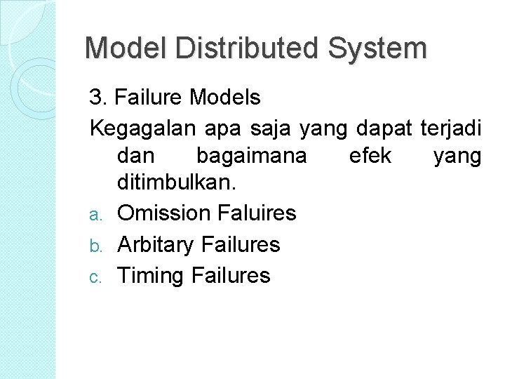 Model Distributed System 3. Failure Models Kegagalan apa saja yang dapat terjadi dan bagaimana Model Distributed System 3. Failure Models Kegagalan apa saja yang dapat terjadi dan bagaimana