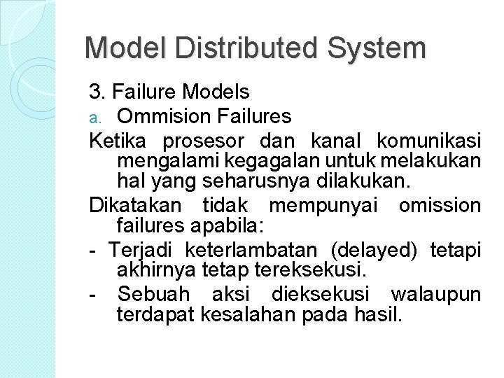 Model Distributed System 3. Failure Models a. Ommision Failures Ketika prosesor dan kanal komunikasi Model Distributed System 3. Failure Models a. Ommision Failures Ketika prosesor dan kanal komunikasi
