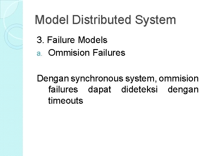 Model Distributed System 3. Failure Models a. Ommision Failures Dengan synchronous system, ommision failures Model Distributed System 3. Failure Models a. Ommision Failures Dengan synchronous system, ommision failures
