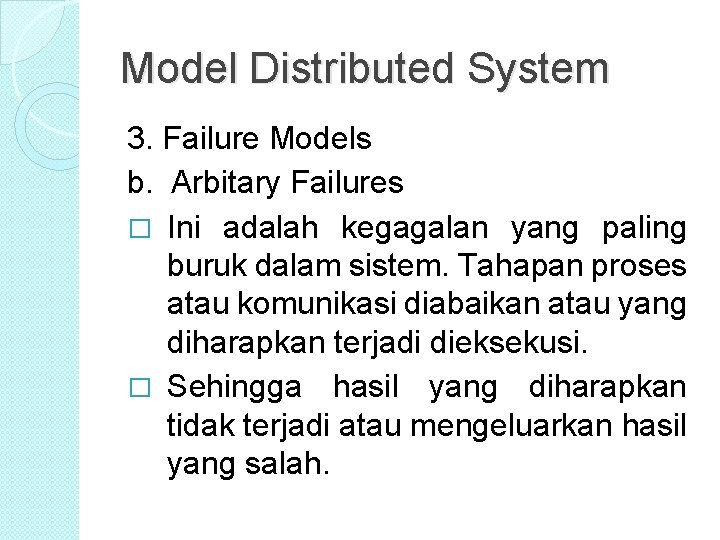 Model Distributed System 3. Failure Models b. Arbitary Failures � Ini adalah kegagalan yang Model Distributed System 3. Failure Models b. Arbitary Failures � Ini adalah kegagalan yang