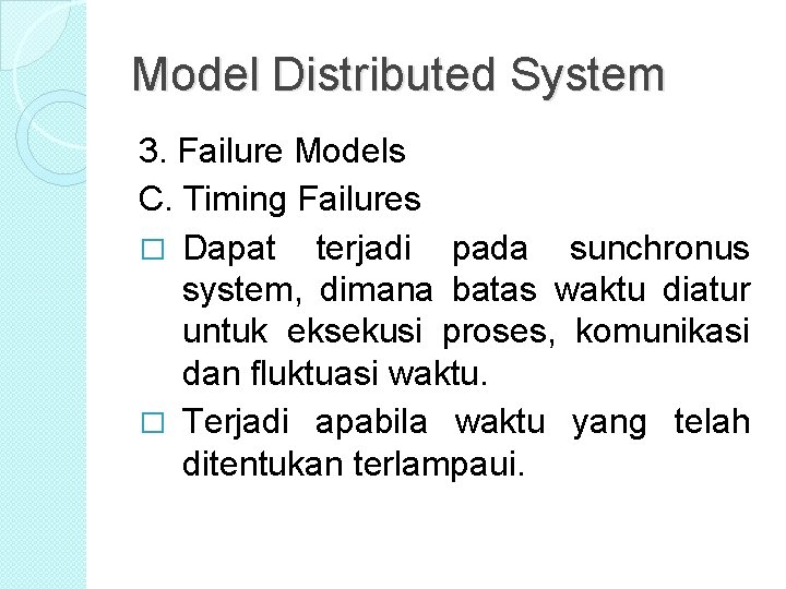 Model Distributed System 3. Failure Models C. Timing Failures � Dapat terjadi pada sunchronus Model Distributed System 3. Failure Models C. Timing Failures � Dapat terjadi pada sunchronus