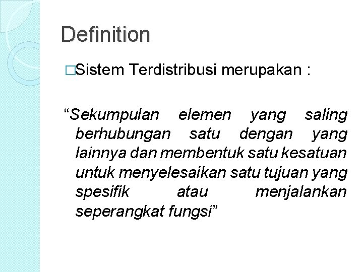 Definition �Sistem Terdistribusi merupakan : “Sekumpulan elemen yang saling berhubungan satu dengan yang lainnya Definition �Sistem Terdistribusi merupakan : “Sekumpulan elemen yang saling berhubungan satu dengan yang lainnya