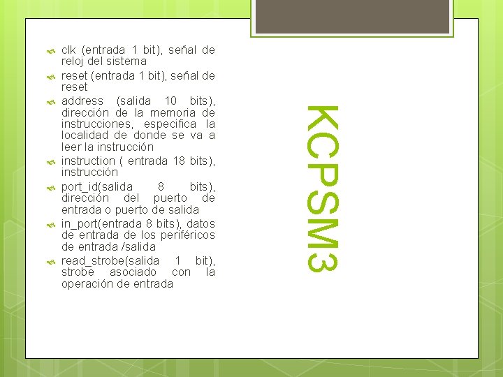  KCPSM 3 clk (entrada 1 bit), señal de reloj del sistema reset (entrada