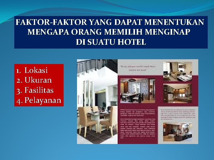 FAKTOR-FAKTOR YANG DAPAT MENENTUKAN MENGAPA ORANG MEMILIH MENGINAP DI SUATU HOTEL 1. Lokasi 2.