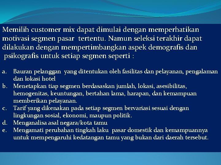 Memilih customer mix dapat dimulai dengan memperhatikan motivasi segmen pasar tertentu. Namun seleksi terakhir