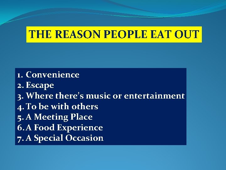 THE REASON PEOPLE EAT OUT 1. Convenience 2. Escape 3. Where there’s music or