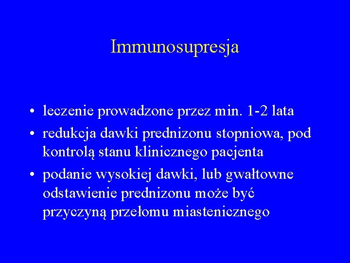 Immunosupresja • leczenie prowadzone przez min. 1 -2 lata • redukcja dawki prednizonu stopniowa,