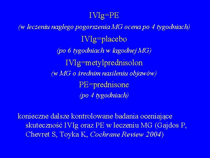 IVIg=PE (w leczeniu nagłego pogorszenia MG ocena po 4 tygodniach) IVIg=placebo (po 6 tygodniach